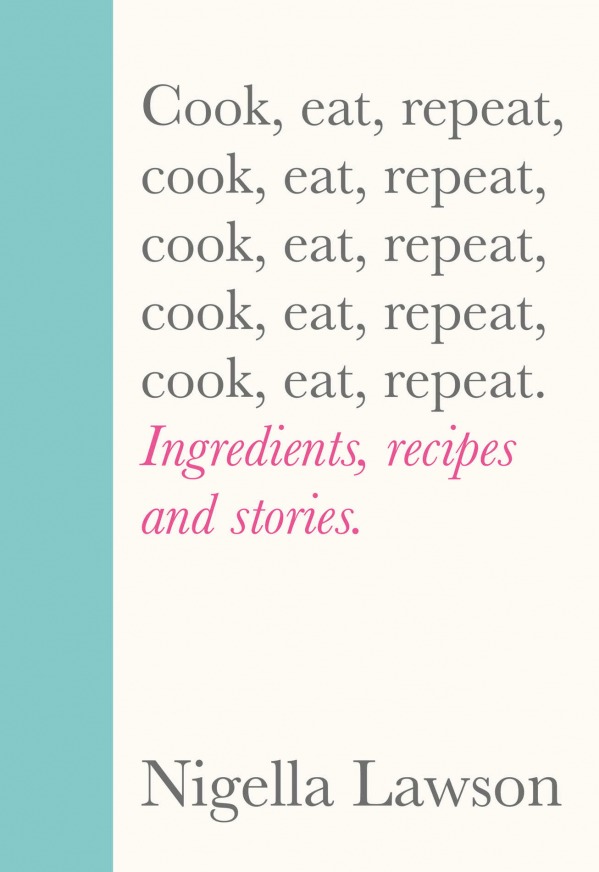 Cook, Eat, Repeat by Nigella Lawson, £26 Chatto & Windus