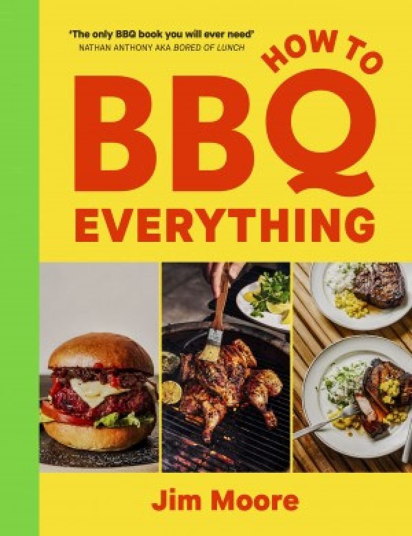 How to BBQ Everything by Jim Moore