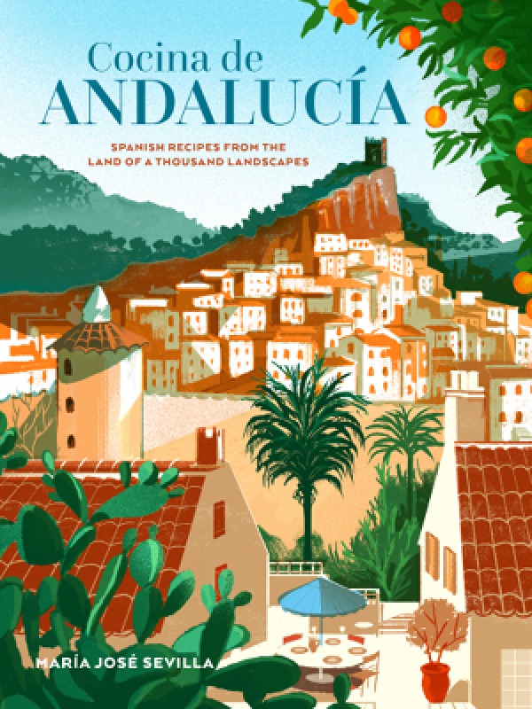 Cocina de Andalucía by María José Sevilla, published by Ryland Peters & Small (£22) Photography by Nassima Rothacker © Ryland Peters & Small