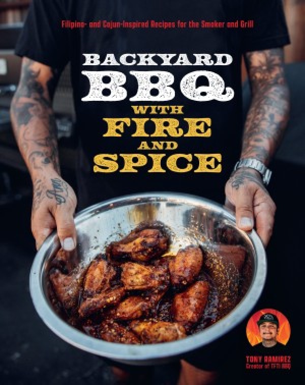 Backyard BBQ with Fire and Spice, by Tony Ramire