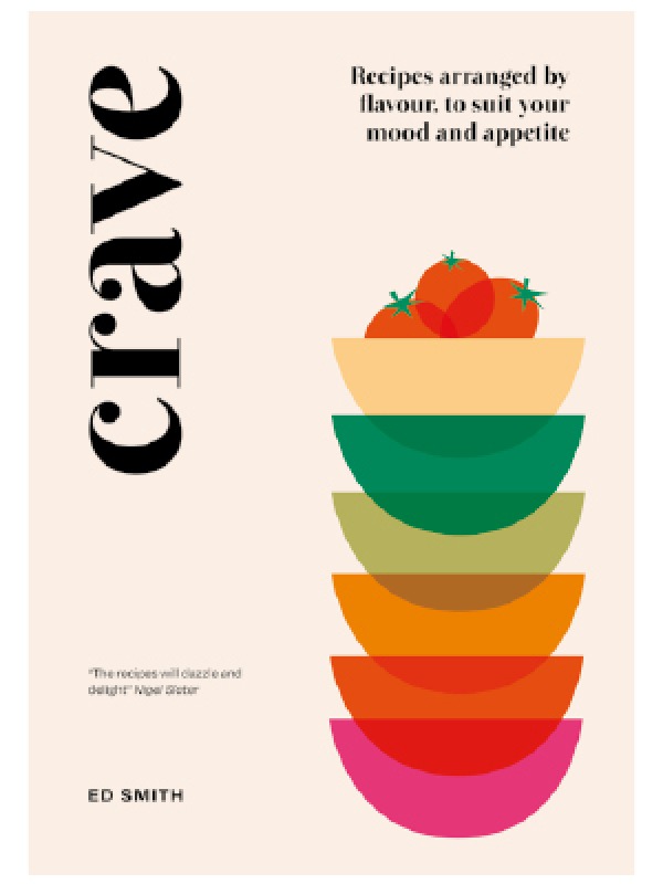 CRAVE: Recipes arranged by flavour, to suit your mood and appetite by Ed Smith (Quadrille, £25) Photography: Sam A. Harris