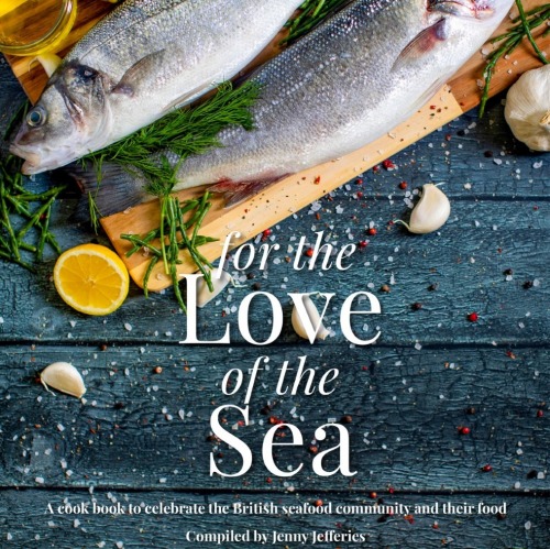 For The Love Of The Sea: A cook book to celebrate the British seafood