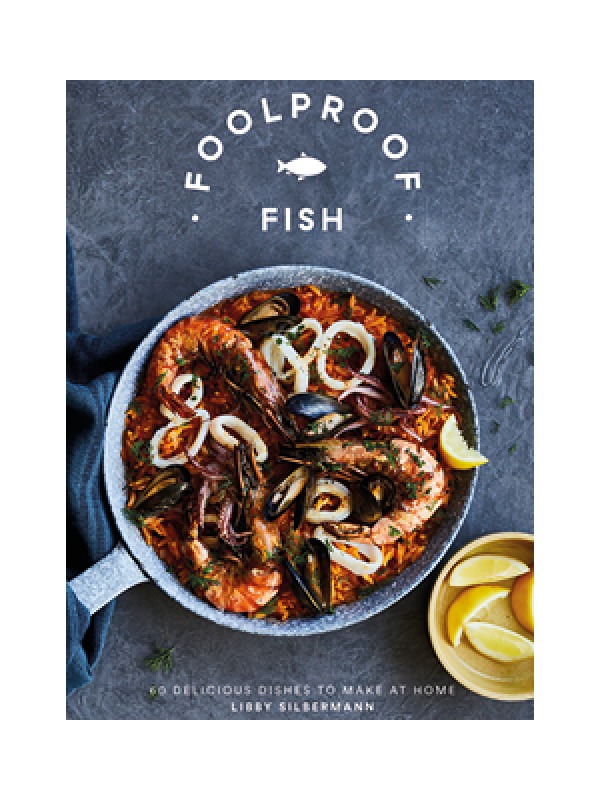 Foolproof Fish by Libby Silbermann (Quadrille, £12.99) Photography ©Rita Platts
