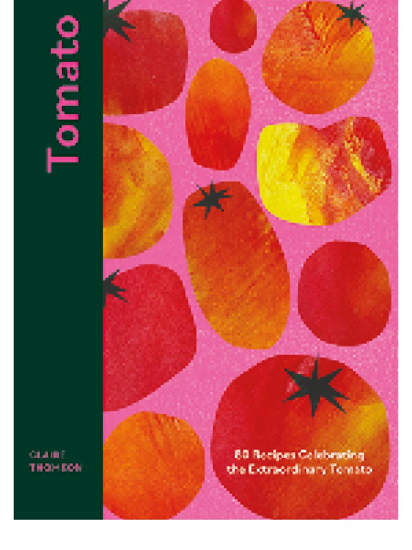  Tomato by Claire Thomson (Quadrille, £22) Photography ©Sam Folan
