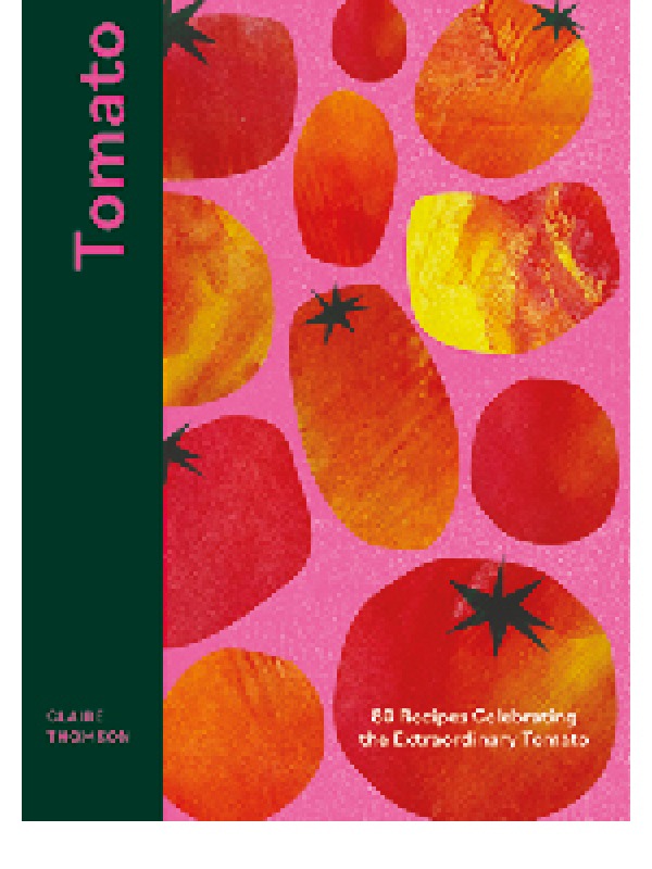  Tomato by Claire Thomson (Quadrille, £22) Photography ©Sam Folan