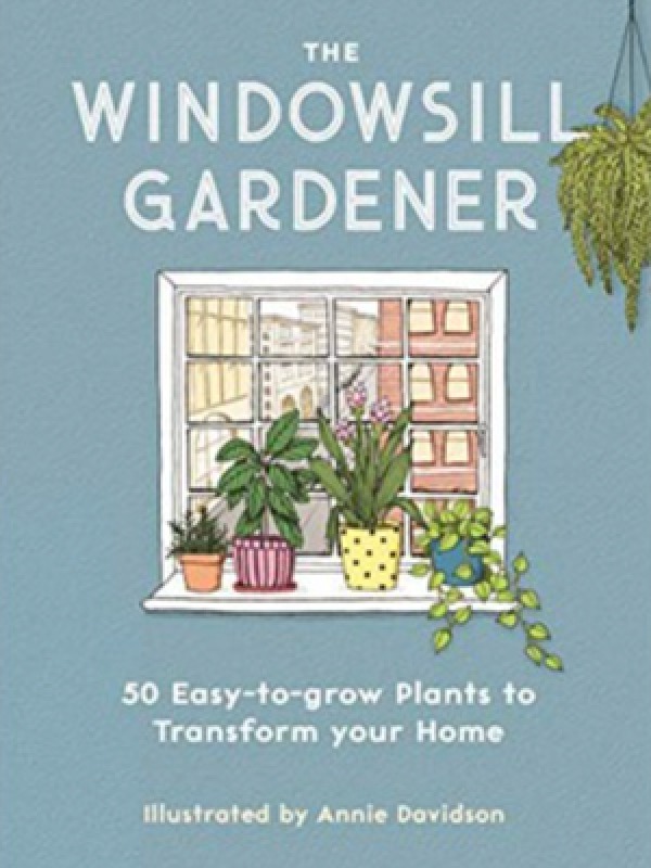 The Windowsill Gardener  Annie Davidson, £7.95