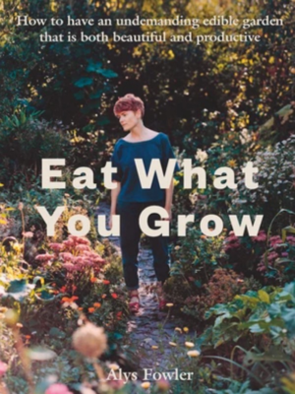 Eat What You Grow  Alys Fowler, £22