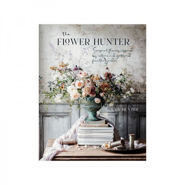 The Flower Hunter by Lucy Hunter, published by Ryland Peters & Small (£30) Photography by Lucy Hunter © Ryland Peters & Small