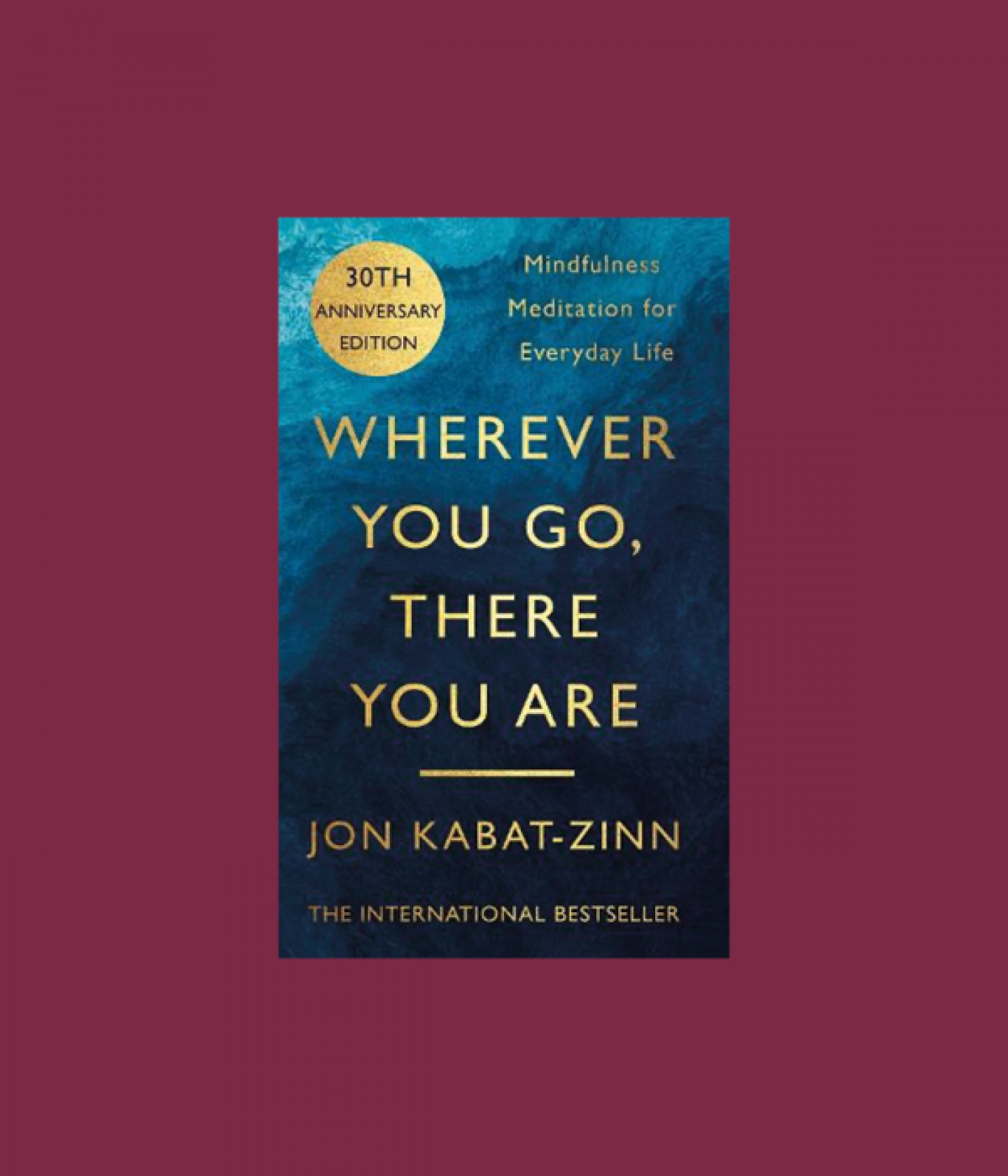 Wherever You Go, There You Are: Mindfulness by Jon Kabat-Zinn