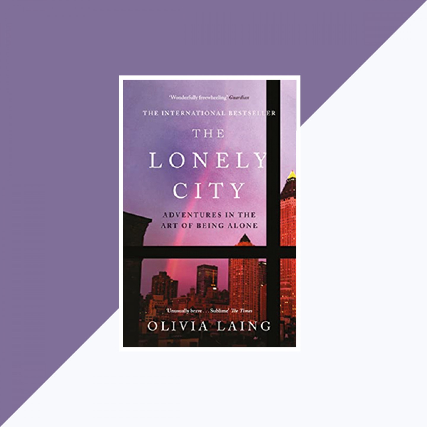 THE LONELY CITY: ADVENTURES IN THE ART OF BEING ALONE