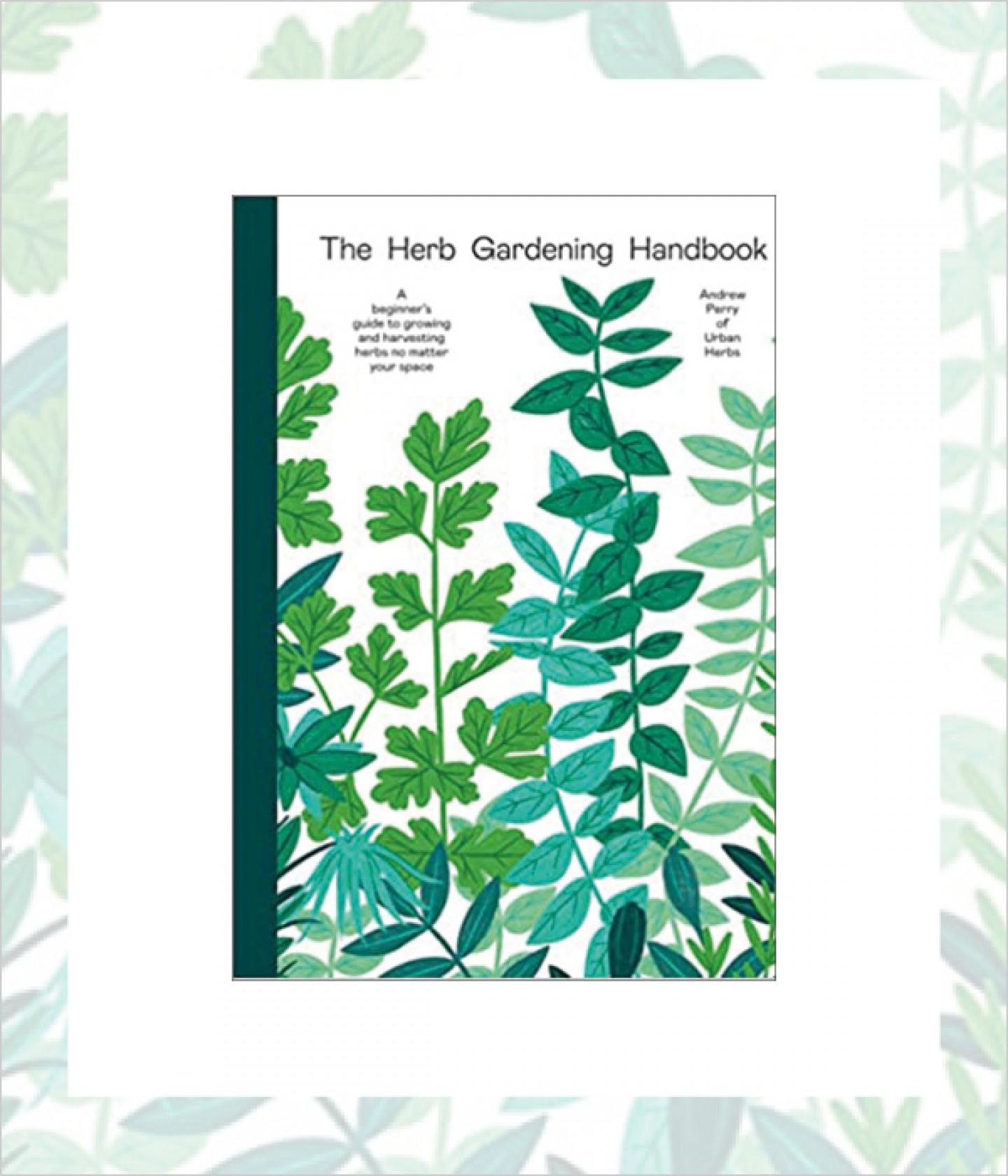 The Herb Gardening Handbook