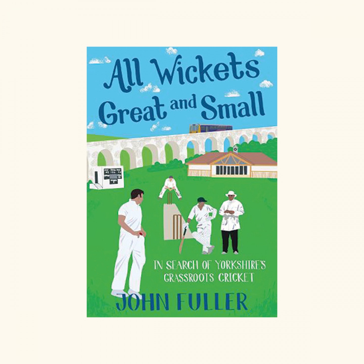 All Wickets Great and Small, John Fuller